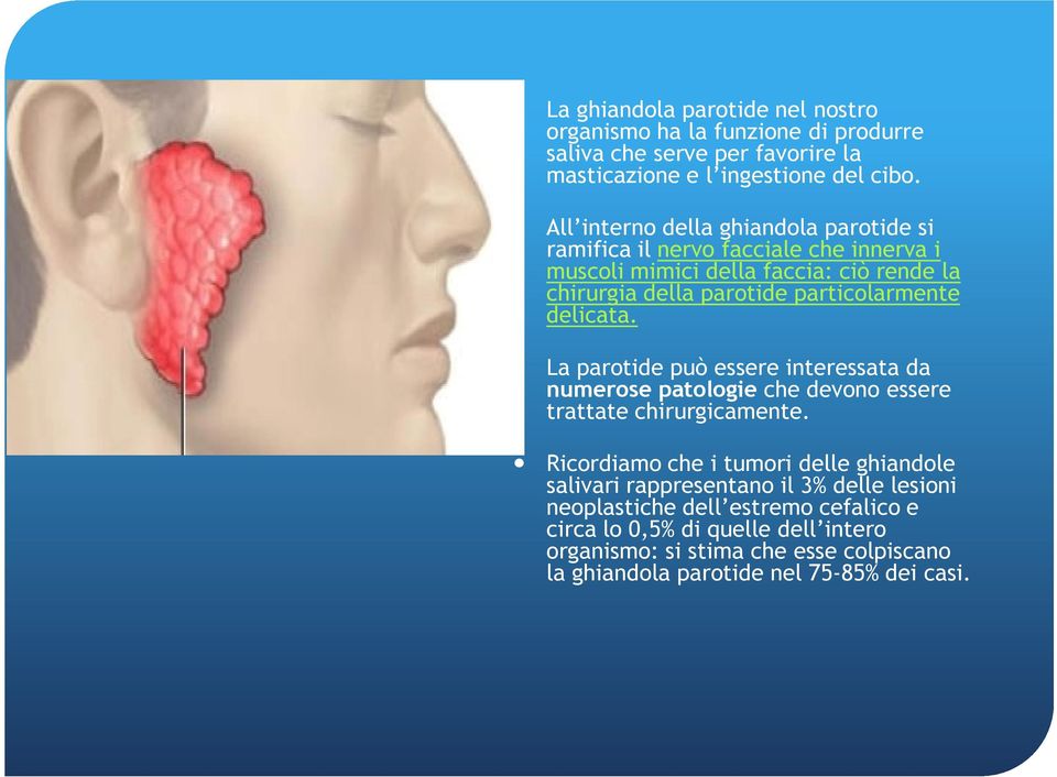 delicata. La parotide può essere interessata da numerose patologie che devono essere trattate chirurgicamente.