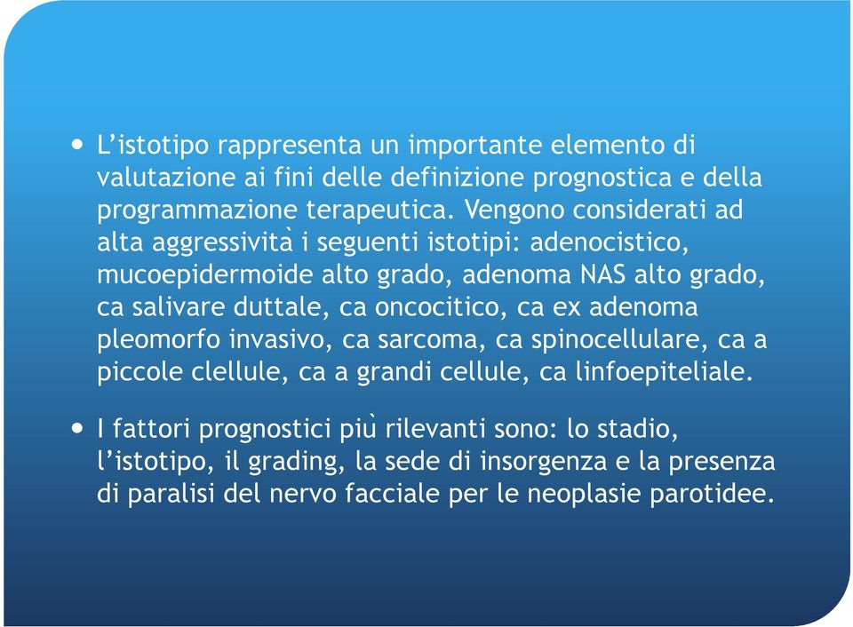 ca oncocitico, ca ex adenoma pleomorfo invasivo, ca sarcoma, ca spinocellulare, ca a piccole clellule, ca a grandi cellule, ca linfoepiteliale.