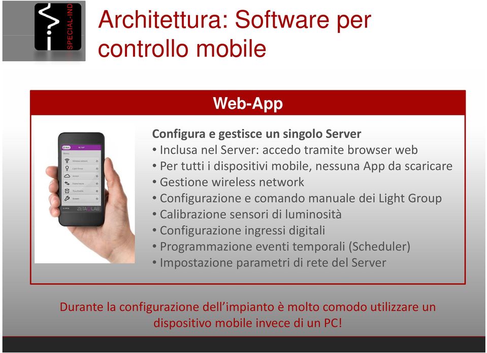 di luminosità Configurazione ingressi digitali Programmazione eventi temporali (Scheduler) Impostazione parametri di rete del Server Durante la