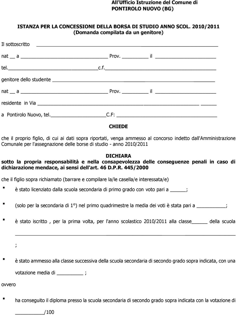 F: CHIEDE che il proprio figlio, di cui ai dati sopra riportati, venga ammesso al concorso indetto dall'amministrazione Comunale per l'assegnazione delle borse di studio - anno 2010/2011 DICHIARA