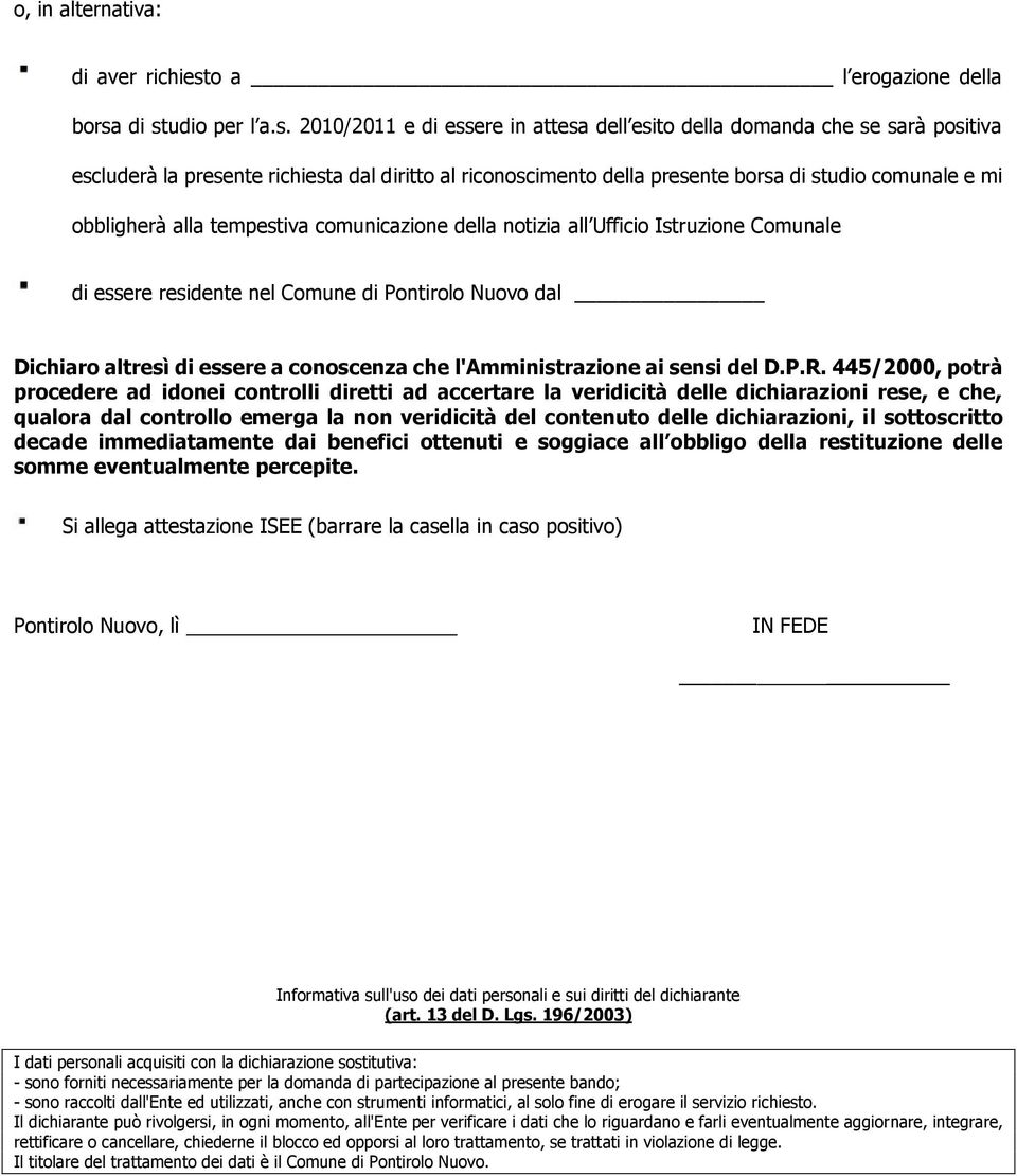 di studio per l a.s. 2010/2011 e di essere in attesa dell esito della domanda che se sarà positiva escluderà la presente richiesta dal diritto al riconoscimento della presente borsa di studio