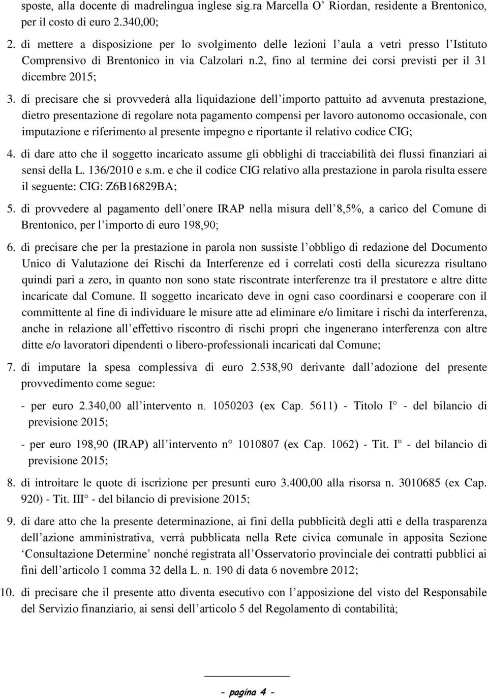 2, fino al termine dei corsi previsti per il 31 dicembre 2015; 3.