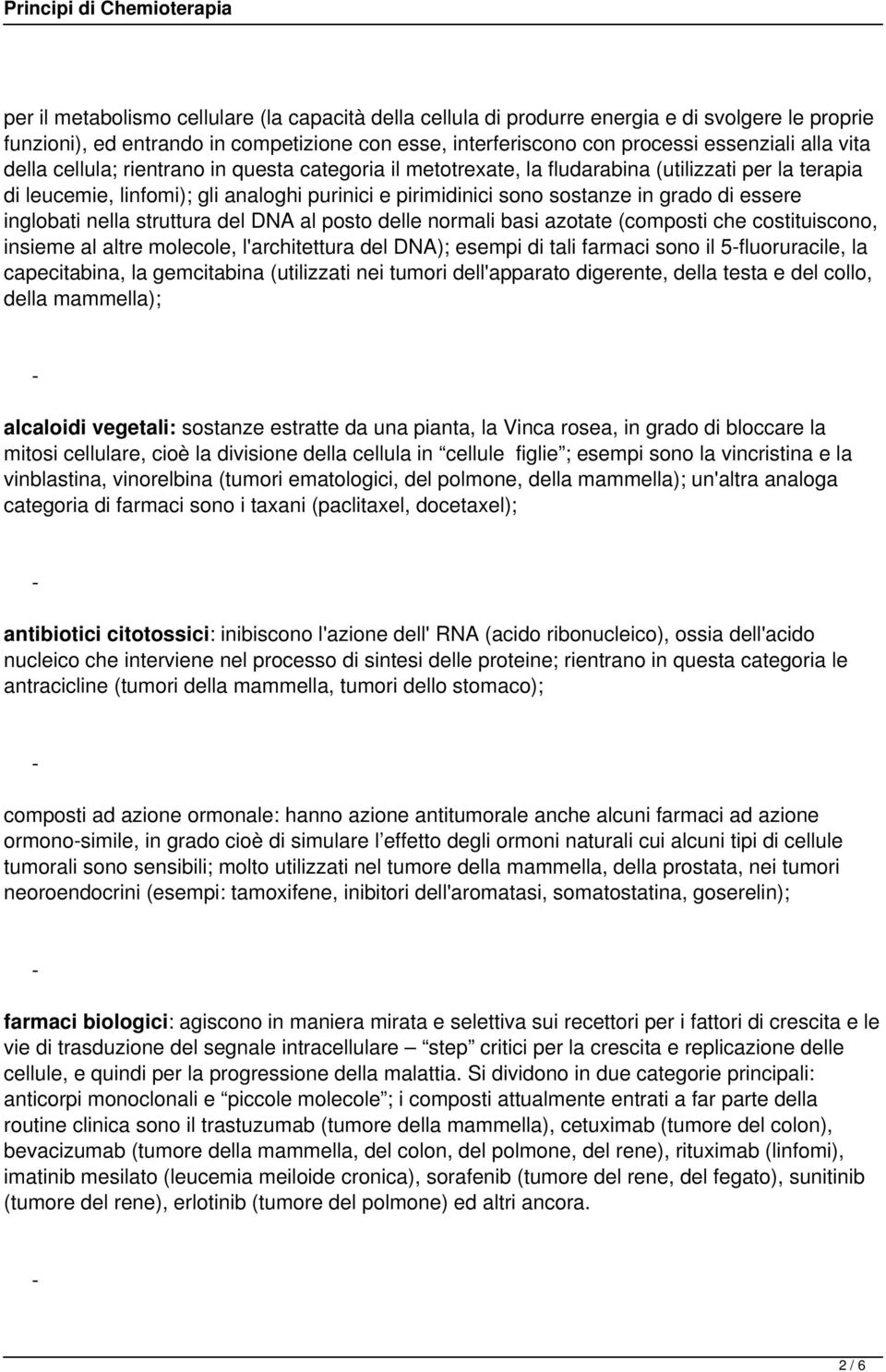 inglobati nella struttura del DNA al posto delle normali basi azotate (composti che costituiscono, insieme al altre molecole, l'architettura del DNA); esempi di tali farmaci sono il 5fluoruracile, la