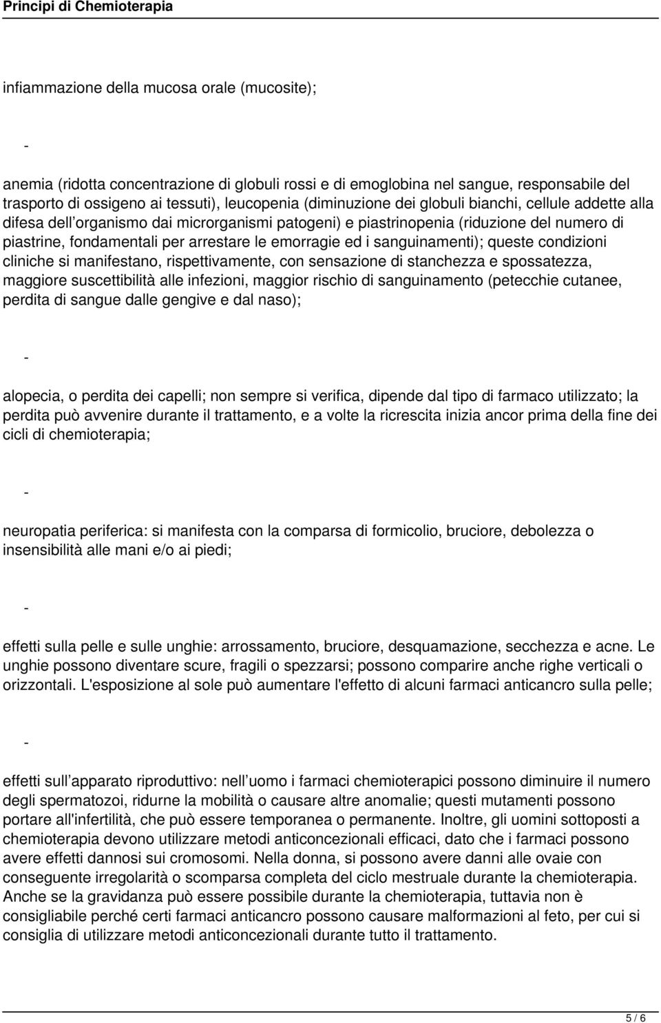 sanguinamenti); queste condizioni cliniche si manifestano, rispettivamente, con sensazione di stanchezza e spossatezza, maggiore suscettibilità alle infezioni, maggior rischio di sanguinamento