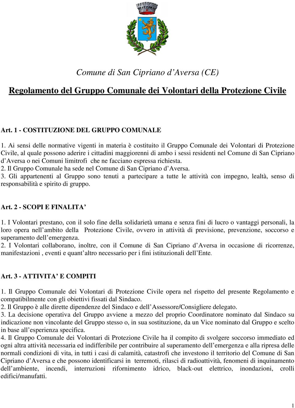 di San Cipriano d Aversa o nei Comuni limitrofi che ne facciano espressa richiesta. 2. Il Gruppo Comunale ha sede nel Comune di San Cipriano d Aversa. 3.