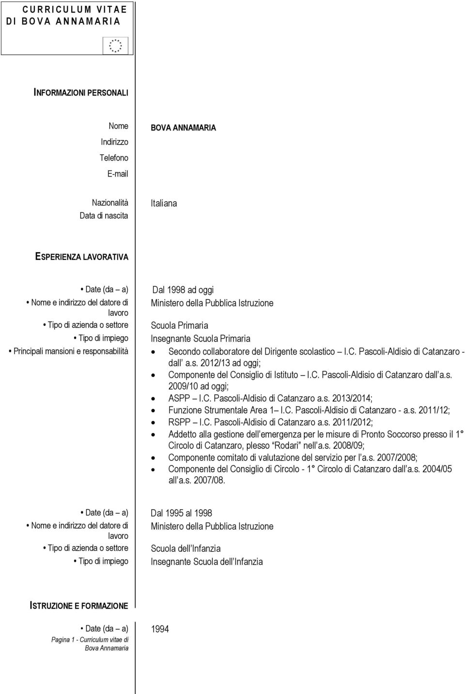 responsabilità Secondo collaboratore del Dirigente scolastico I.C. Pascoli-Aldisio di Catanzaro - dall a.s. 2012/13 ad oggi; Componente del Consiglio di Istituto I.C. Pascoli-Aldisio di Catanzaro dall a.