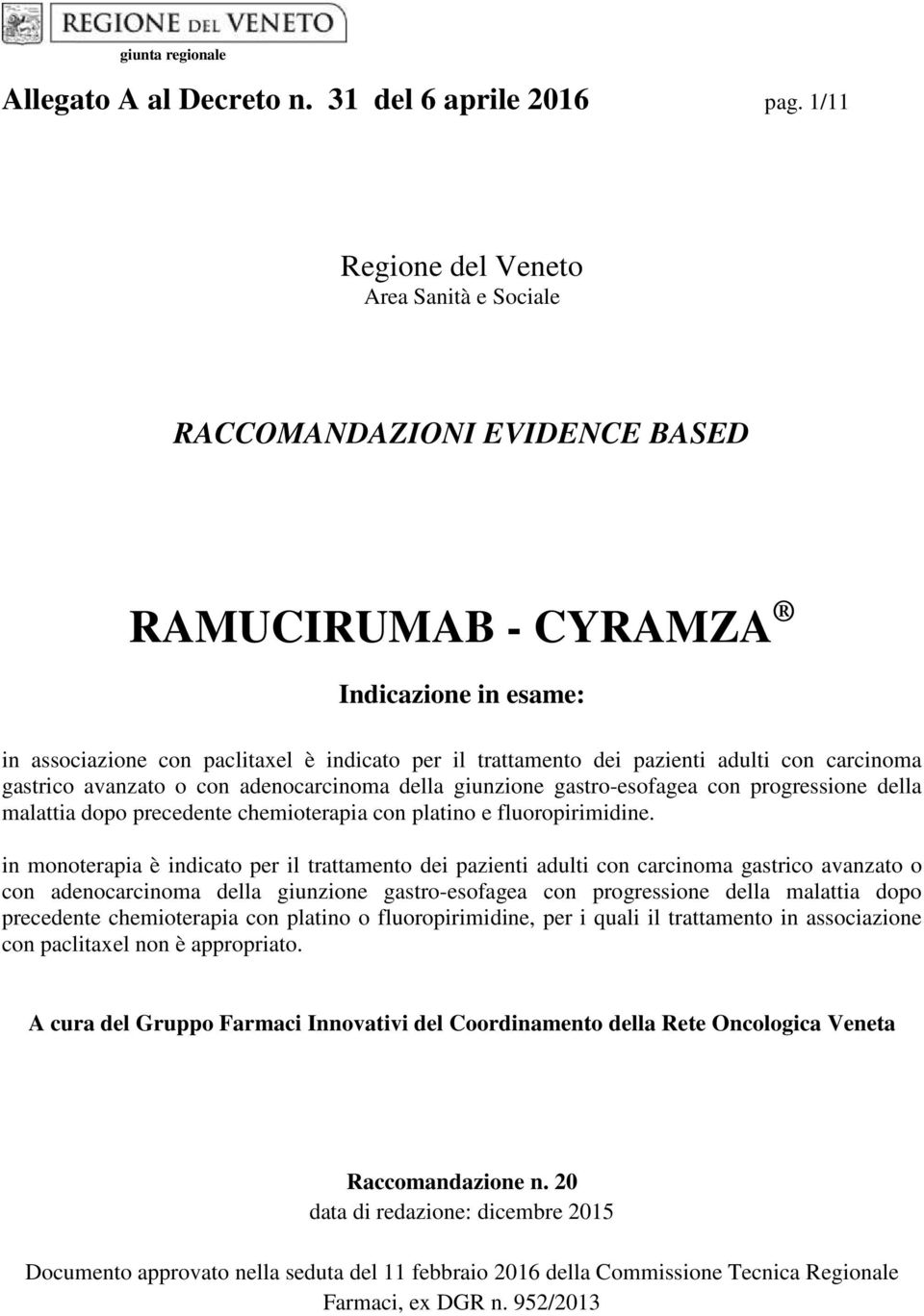 adulti con carcinoma gastrico avanzato o con adenocarcinoma della giunzione gastro-esofagea con progressione della malattia dopo precedente chemioterapia con platino e fluoropirimidine.