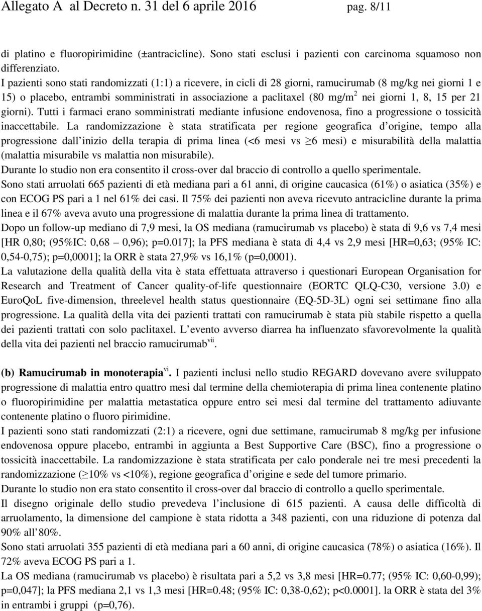 giorni 1, 8, 15 per 21 giorni). Tutti i farmaci erano somministrati mediante infusione endovenosa, fino a progressione o tossicità inaccettabile.