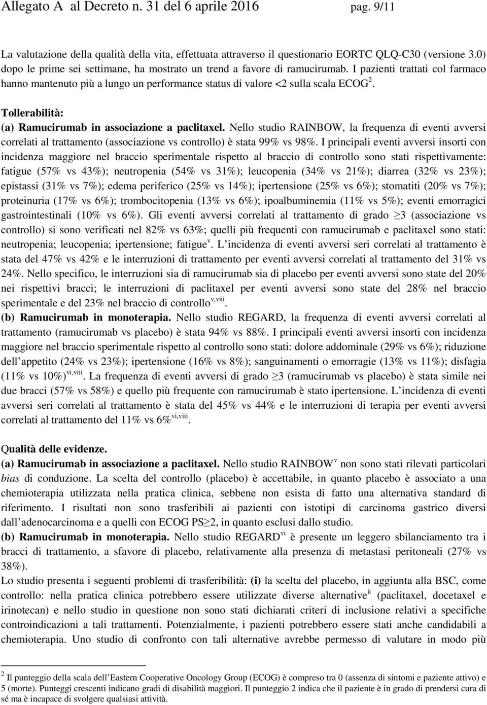 Tollerabilità: (a) Ramucirumab in associazione a paclitaxel. Nello studio RAINBOW, la frequenza di eventi avversi correlati al trattamento (associazione vs controllo) è stata 99% vs 98%.