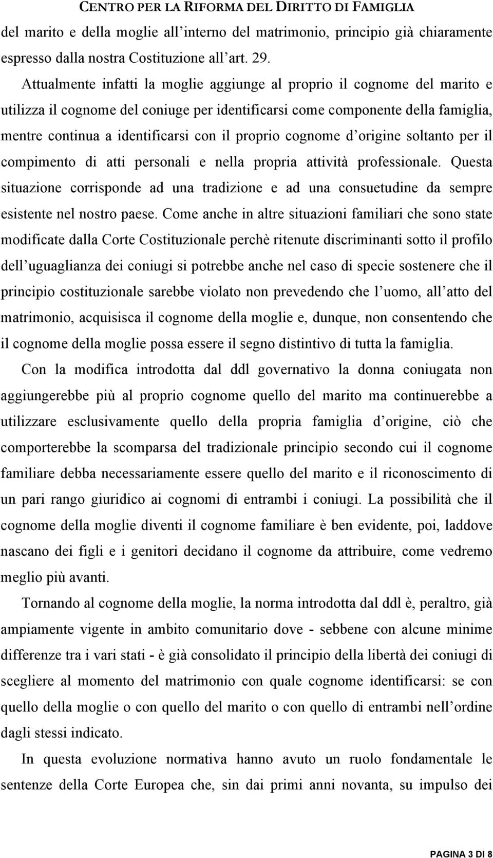 proprio cognome d origine soltanto per il compimento di atti personali e nella propria attività professionale.