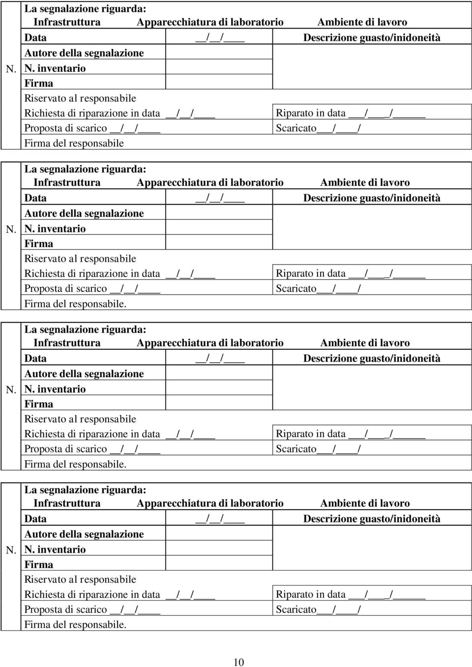 Infrastruttura Apparecchiatura di laboratorio Ambiente di lavoro Data / / Descrizione guasto/inidoneità Autore della segnalazione N.