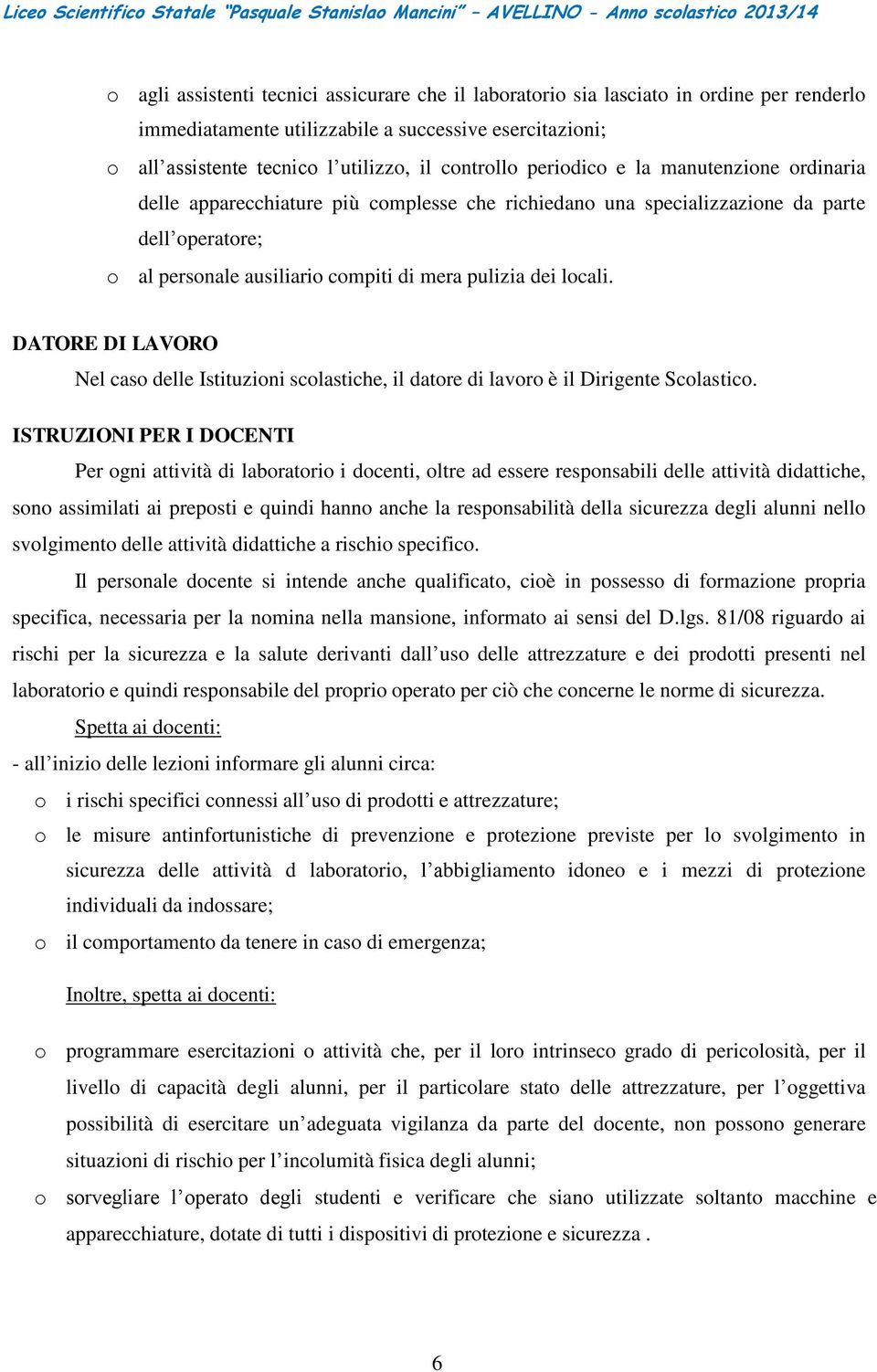 DATORE DI LAVORO Nel caso delle Istituzioni scolastiche, il datore di lavoro è il Dirigente Scolastico.