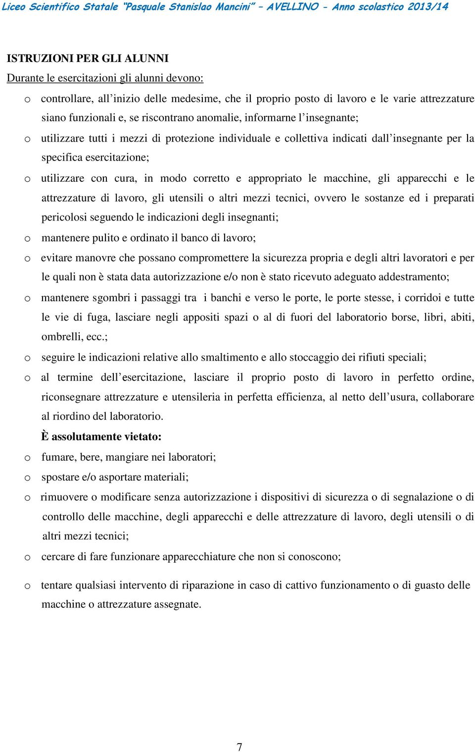 modo corretto e appropriato le macchine, gli apparecchi e le attrezzature di lavoro, gli utensili o altri mezzi tecnici, ovvero le sostanze ed i preparati pericolosi seguendo le indicazioni degli