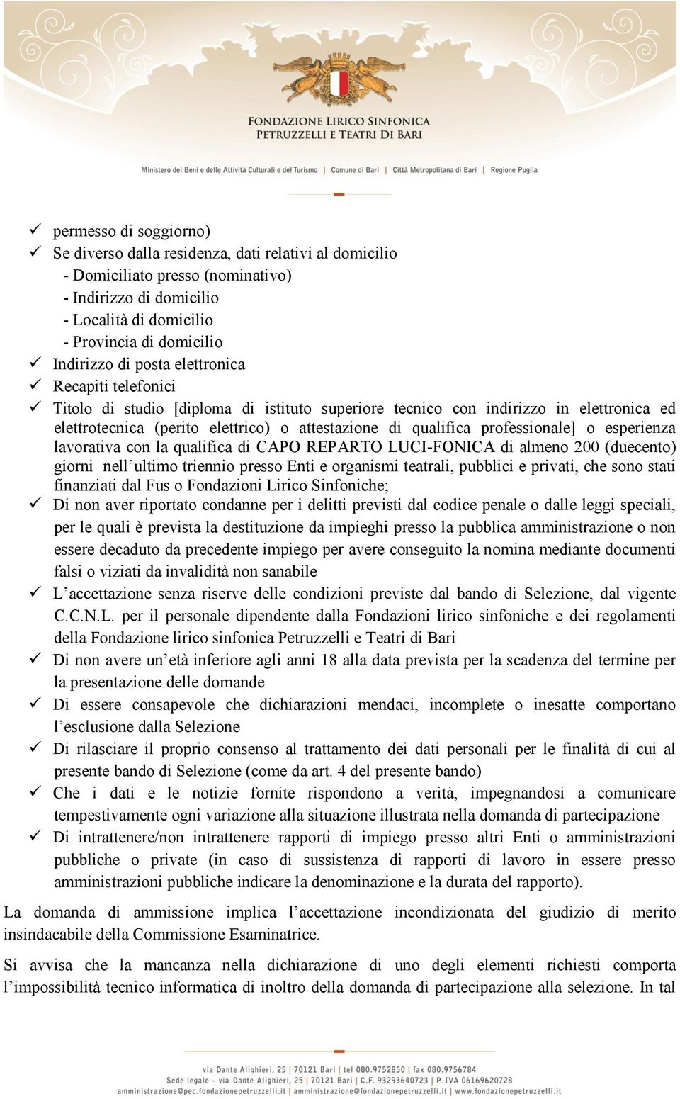 professionale] o esperienza lavorativa con la qualifica di CAPO REPARTO LUCI-FONICA di almeno 200 (duecento) giorni nell ultimo triennio presso Enti e organismi teatrali, pubblici e privati, che sono