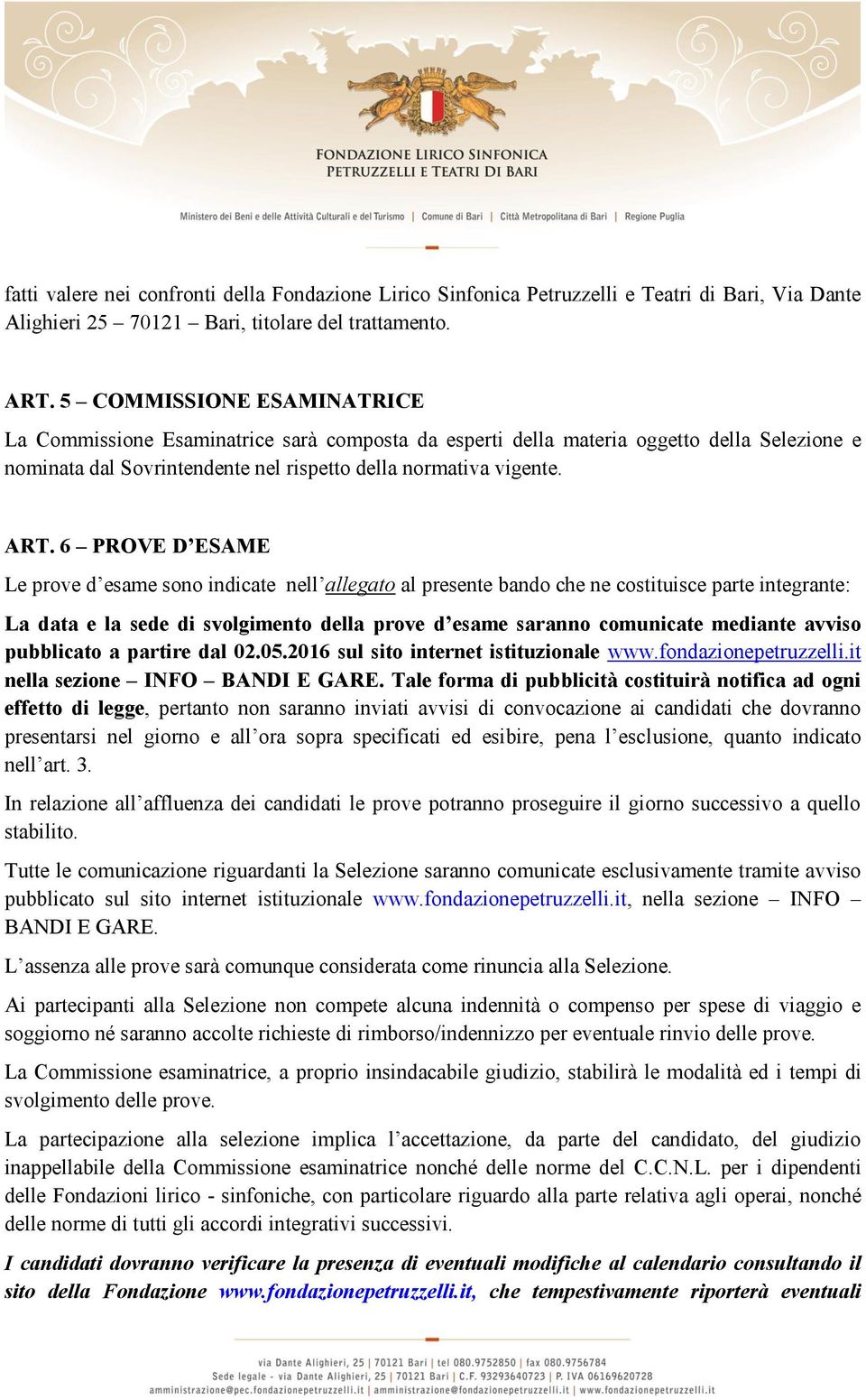 6 PROVE D ESAME Le prove d esame sono indicate nell allegato al presente bando che ne costituisce parte integrante: La data e la sede di svolgimento della prove d esame saranno comunicate mediante