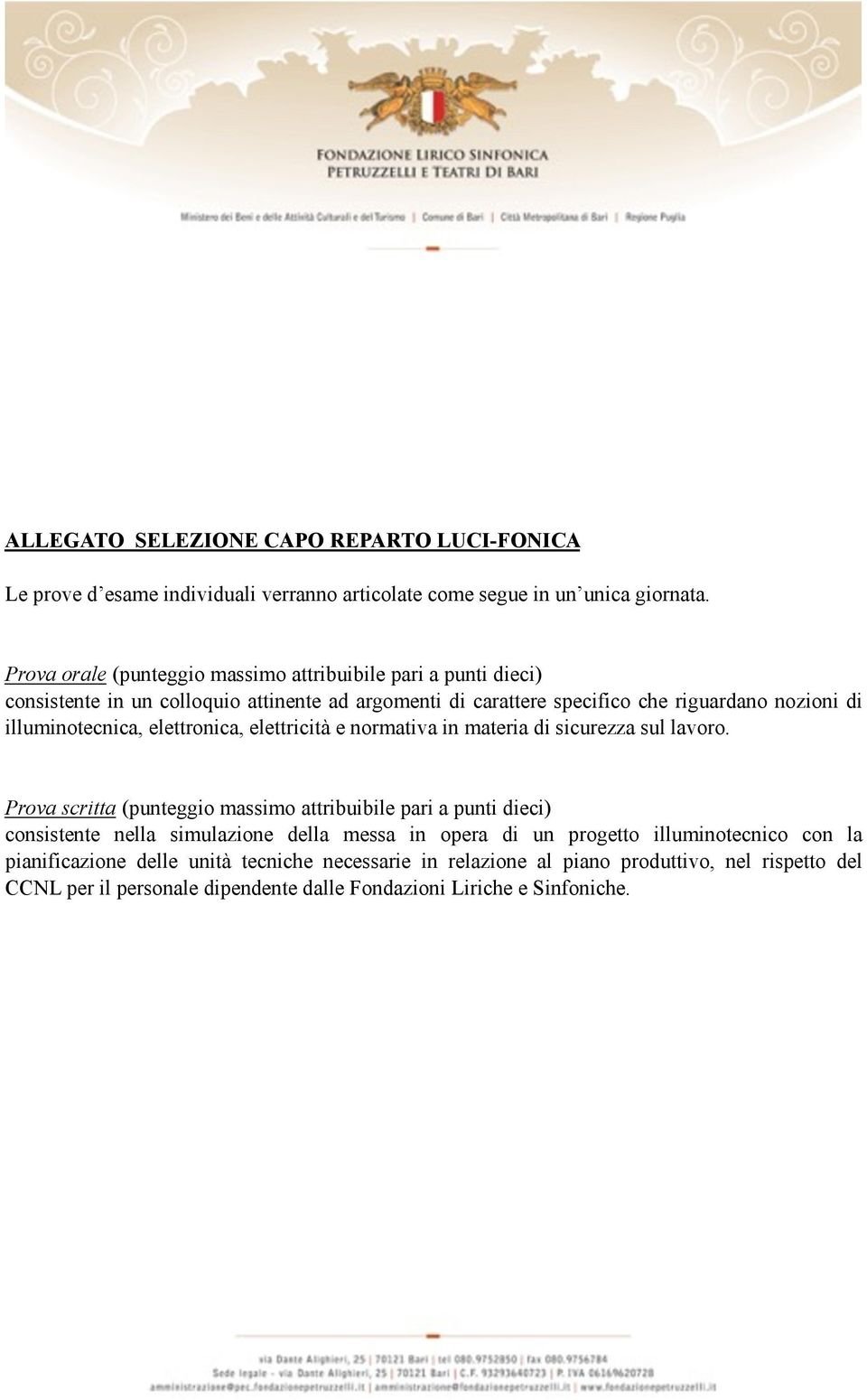 illuminotecnica, elettronica, elettricità e normativa in materia di sicurezza sul lavoro.