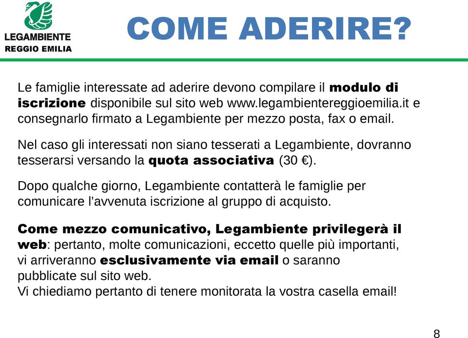 Nel caso gli interessati non siano tesserati a Legambiente, dovranno tesserarsi versando la quota associativa (30 ).