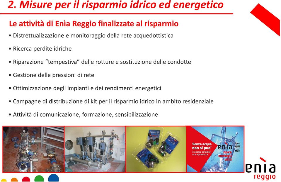 delle condotte Gestione delle pressioni di rete Ottimizzazione degli impianti e dei rendimenti energetici Campagne di