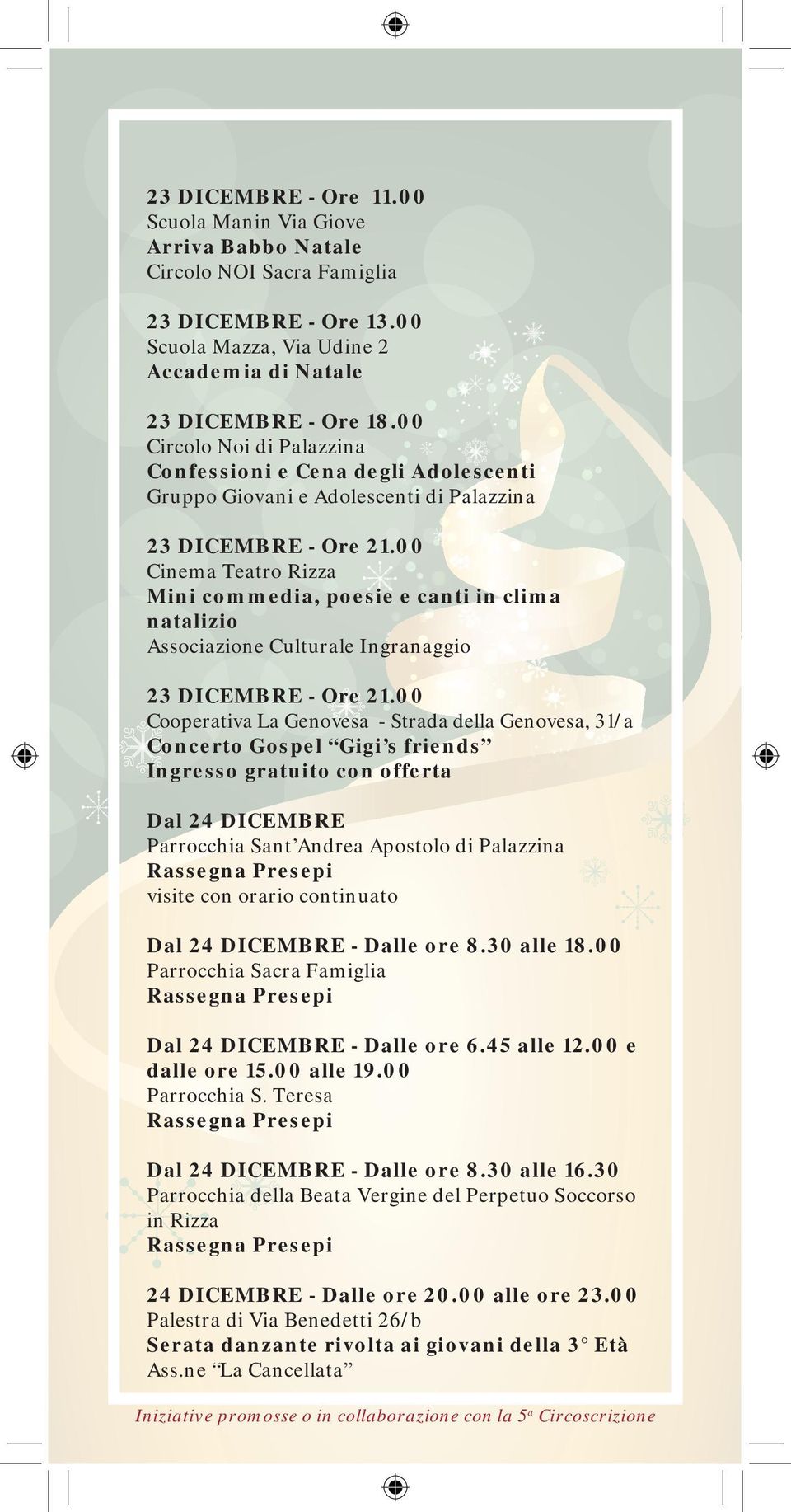 00 Cinema Teatro Rizza Mini commedia, poesie e canti in clima natalizio Associazione Culturale Ingranaggio 23 DICEMBRE - Ore 21.