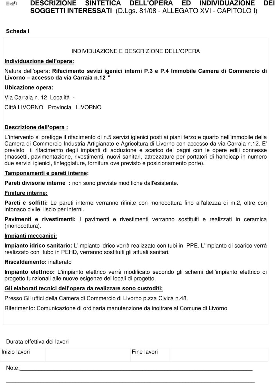 4 Immobile Camera di Commercio di Livorno accesso da via Carraia n.12 " Ubicazione opera: Via Carraia n.