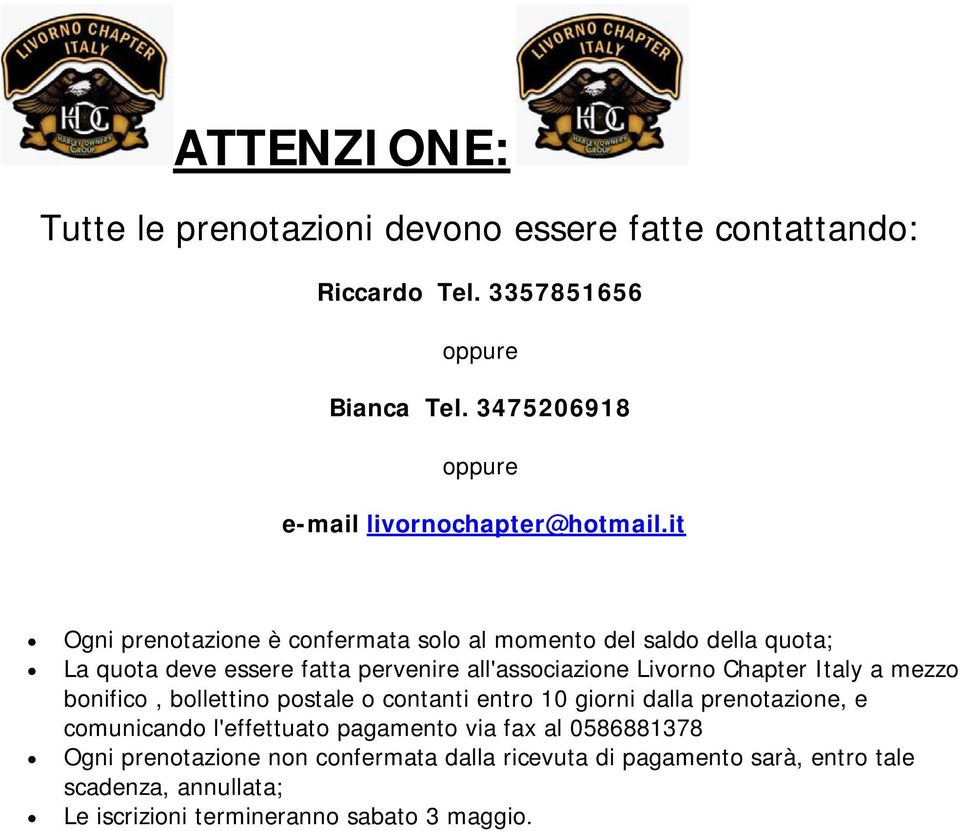 it Ogni prenotazione è confermata solo al momento del saldo della quota; La quota deve essere fatta pervenire all'associazione Livorno Chapter Italy