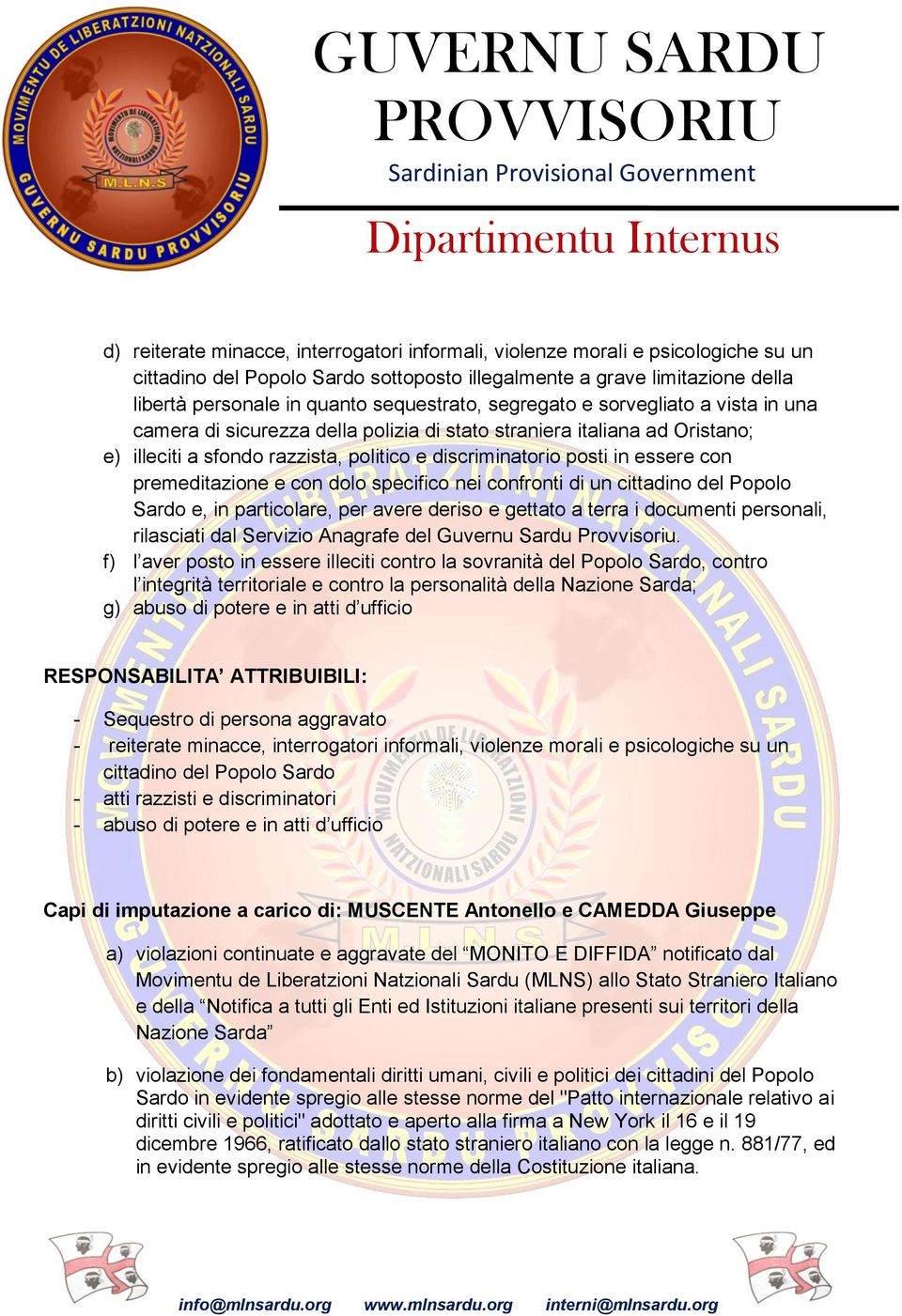 essere con premeditazione e con dolo specifico nei confronti di un cittadino del Popolo Sardo e, in particolare, per avere deriso e gettato a terra i documenti personali, rilasciati dal Servizio