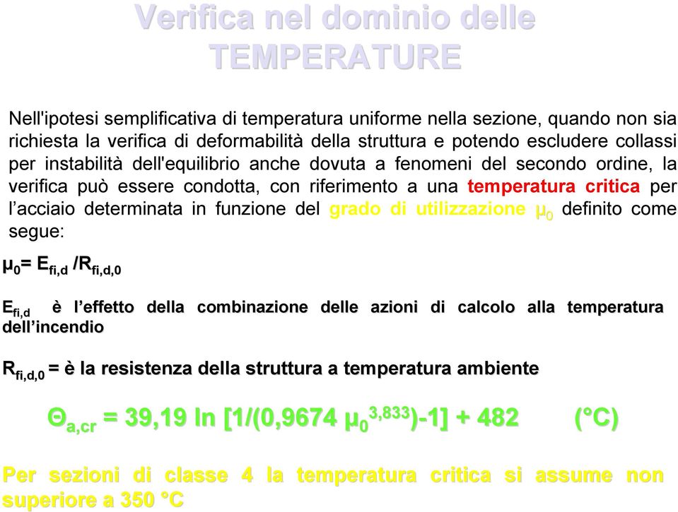 per l acciaio determinata in funzione del grado di utilizzazione µ 0 definito come segue: E fi,d è l effetto della combinazione delle azioni di calcolo alla temperatura dell incendio R fi,d,0