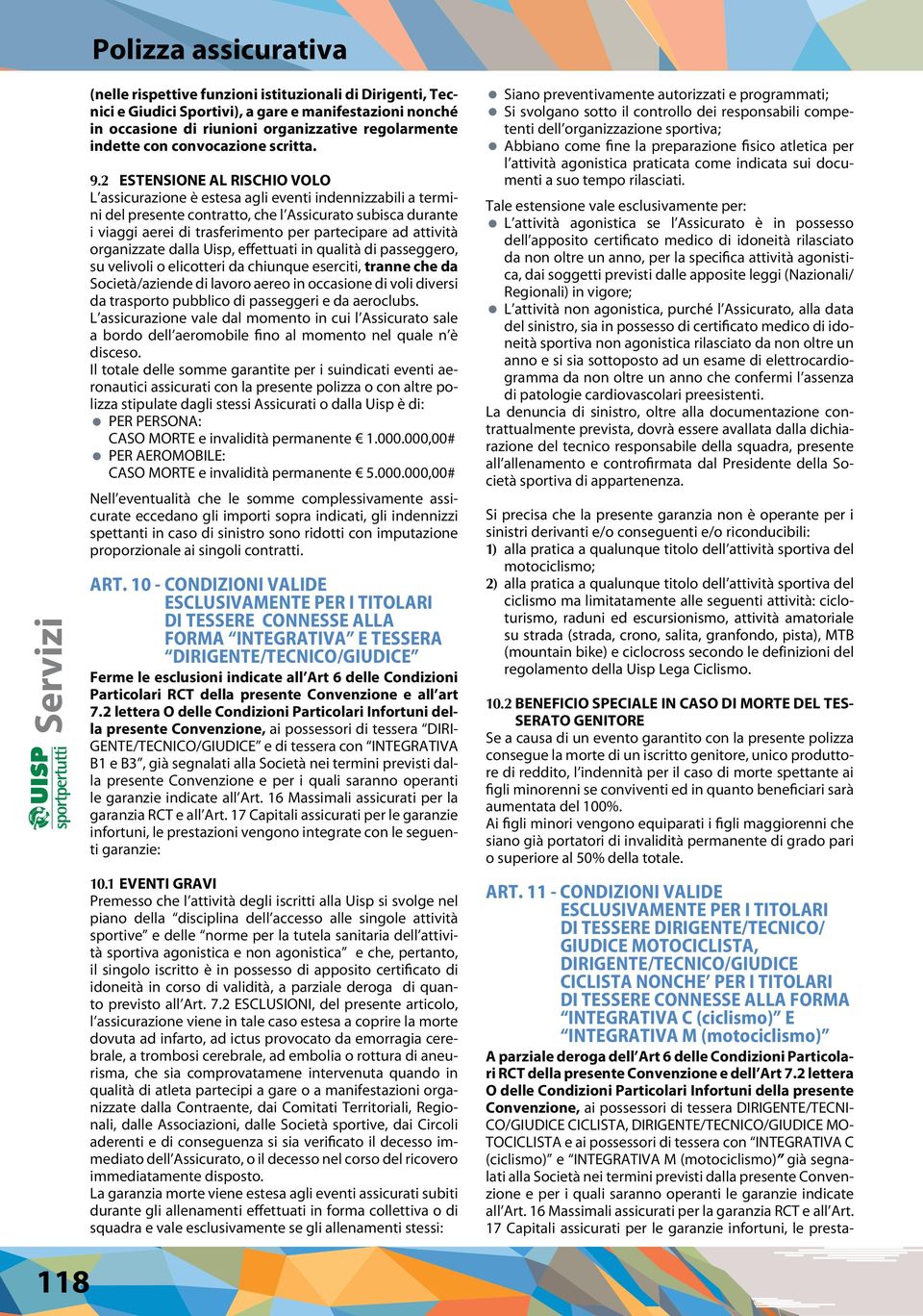 ad attività organizzate dalla Uisp, effettuati in qualità di passeggero, su velivoli o elicotteri da chiunque eserciti, tranne che da Società/aziende di lavoro aereo in occasione di voli diversi da