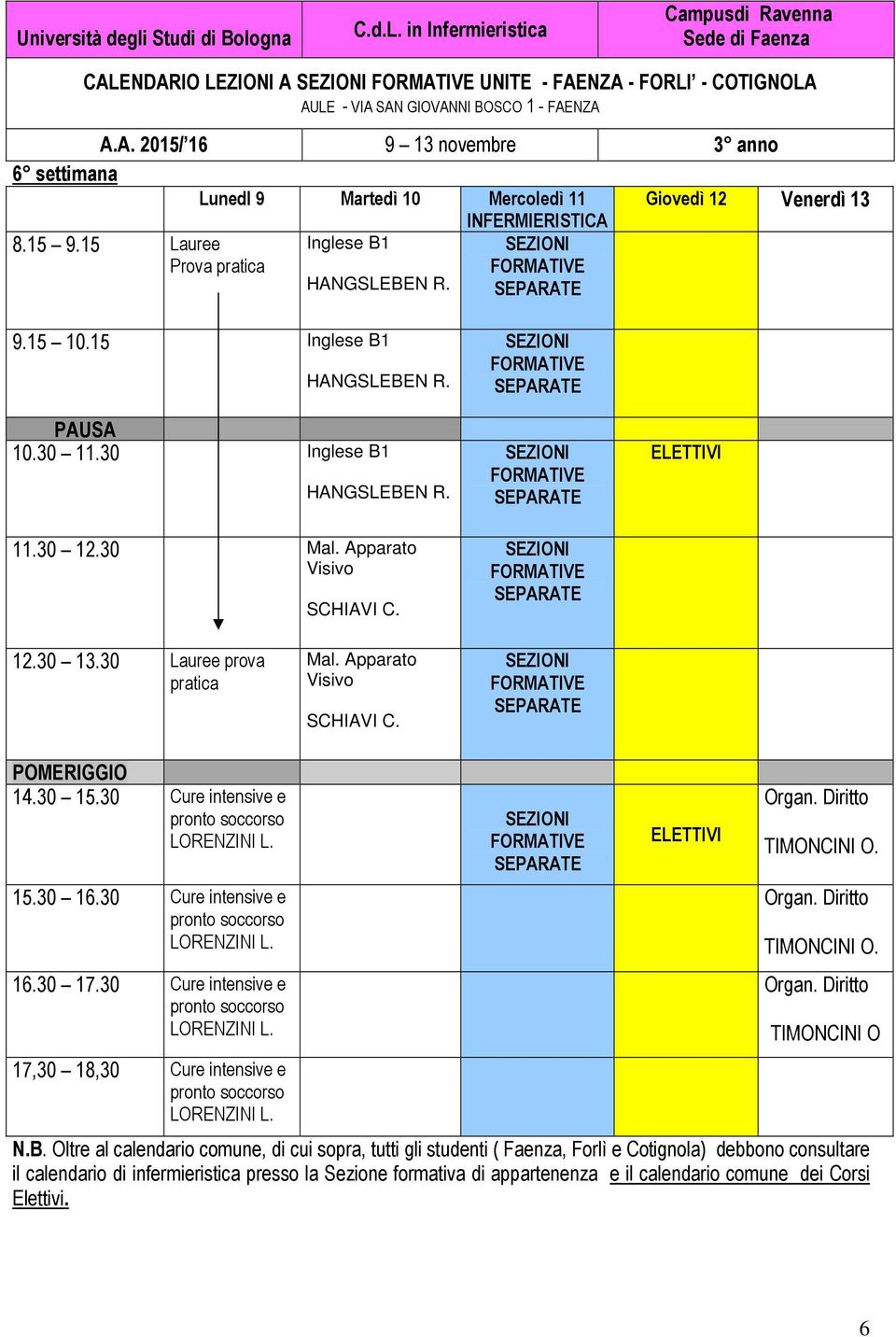 30 Lauree prova pratica Mal. Apparato 14.30 15.30 Cure intensive e 15.30 16.30 Cure intensive e 16.