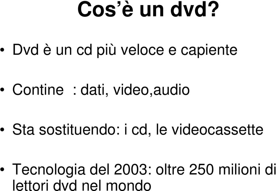 dati, video,audio Sta sostituendo: i cd, le