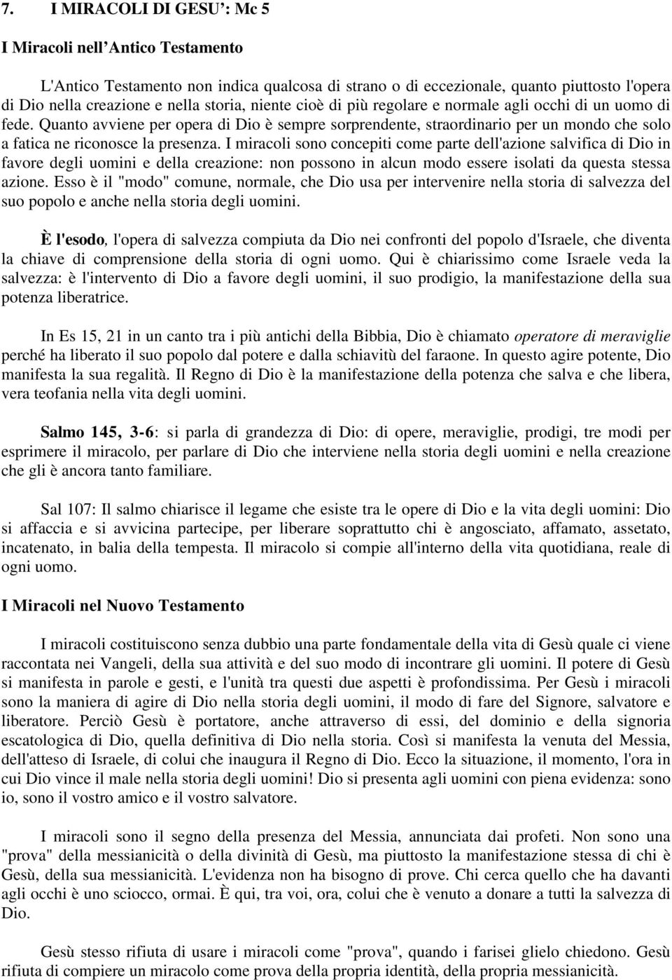 I miracoli sono concepiti come parte dell'azione salvifica di Dio in favore degli uomini e della creazione: non possono in alcun modo essere isolati da questa stessa azione.