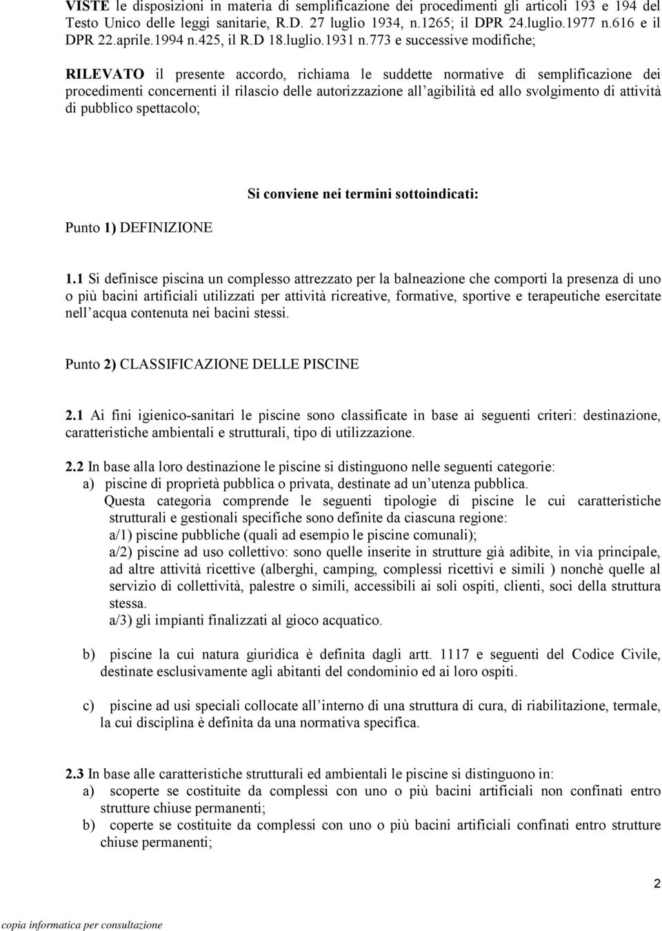 773 e successive modifiche; RILEVATO il presente accordo, richiama le suddette normative di semplificazione dei procedimenti concernenti il rilascio delle autorizzazione all agibilità ed allo