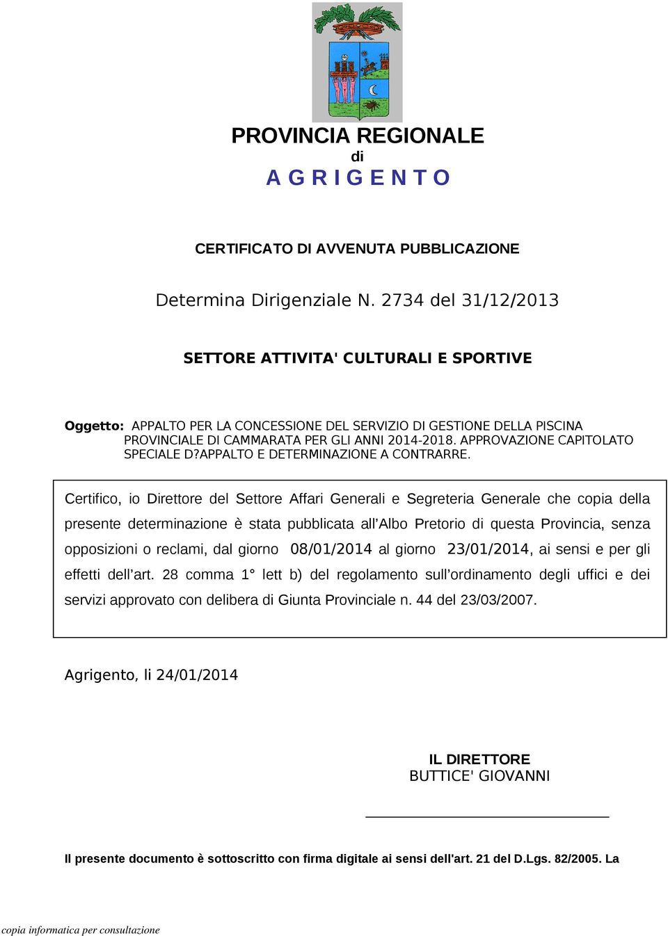 APPROVAZIONE CAPITOLATO SPECIALE D?APPALTO E DETERMINAZIONE A CONTRARRE.