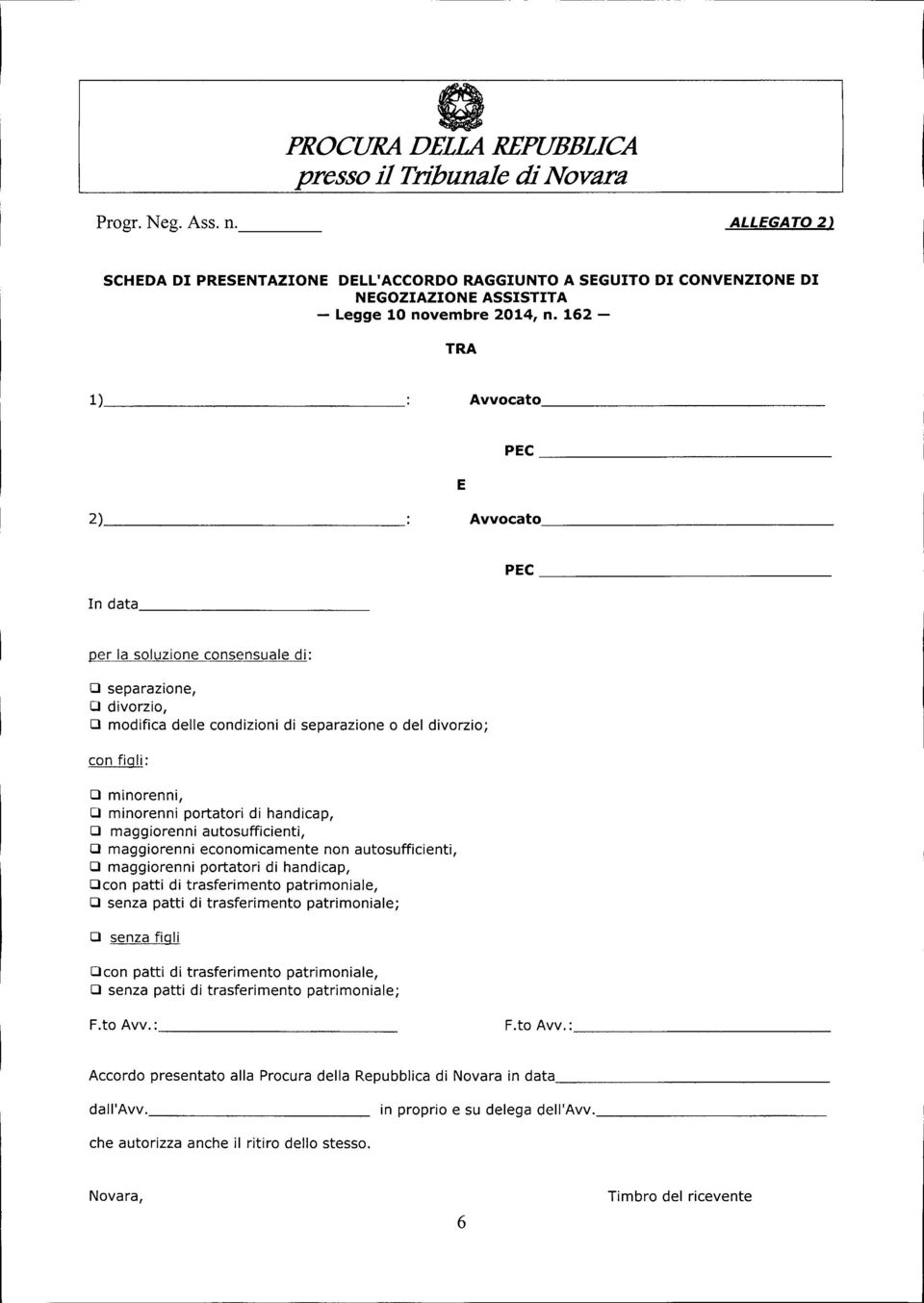 162 - TRA 1) Avvocato PEC E 2) Avvocato PEC In data D separazione, D divorzio, D modifica delle condizioni di separazione o del divorzio; con figli: D minorenni, D minorenni portatori di handicap, D