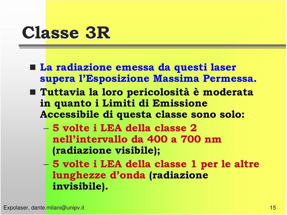 questa classe sono solo: 5 volte i LEA della classe 2 nell intervallo da 400 a 700 nm