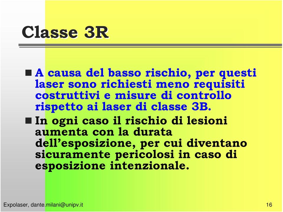 In ogni caso il rischio di lesioni aumenta con la durata dell esposizione,