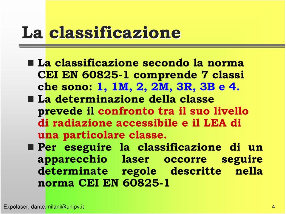 La determinazione della classe prevede il confronto tra il suo livello di radiazione accessibile