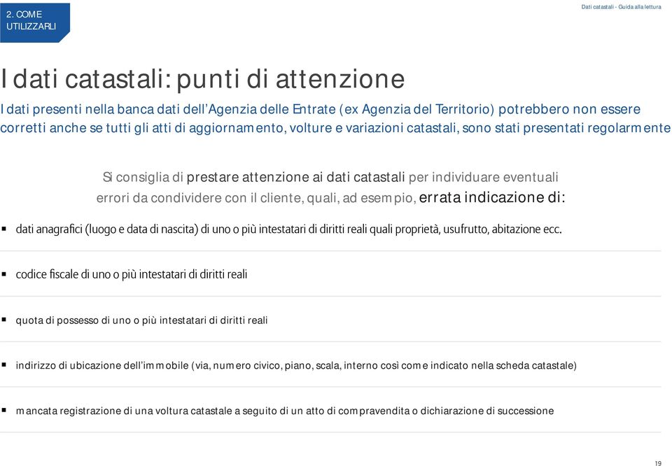 da condividere con il cliente, quali, ad esempio, errata indicazione di: quota di possesso di uno o più intestatari di diritti reali indirizzo di ubicazione dell immobile (via, numero