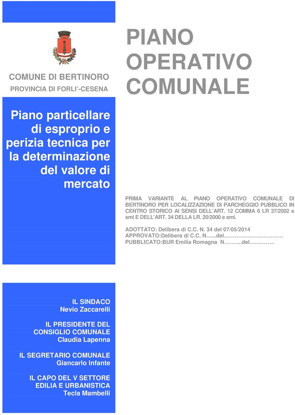 12 COMMA 6 LR 37/2002 e smi E DELL ART. 34 DELLA LR. 20/2000 e smi. ADOTTATO: Delibera di C.C. N. 34 del 07/05/2014 APPROVATO:Delibera di C.C. N...del PUBBLICATO:BUR Emilia Romagna N.