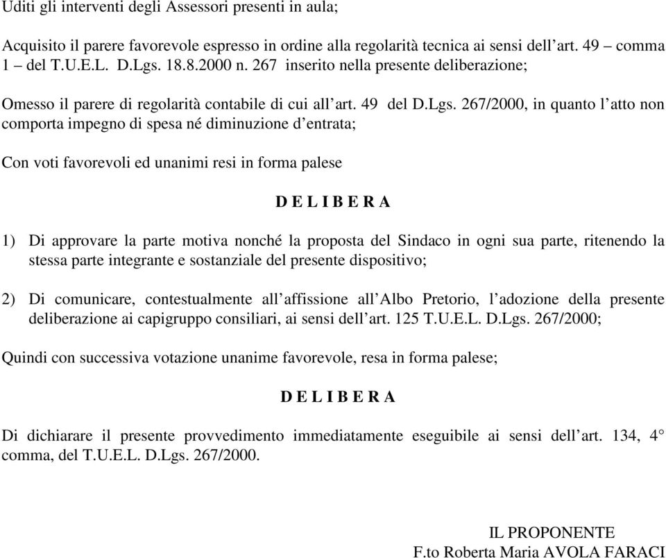 267/2000, in quanto l atto non comporta impegno di spesa né diminuzione d entrata; Con voti favorevoli ed unanimi resi in forma palese D E L I B E R 1) Di approvare la parte motiva nonché la proposta