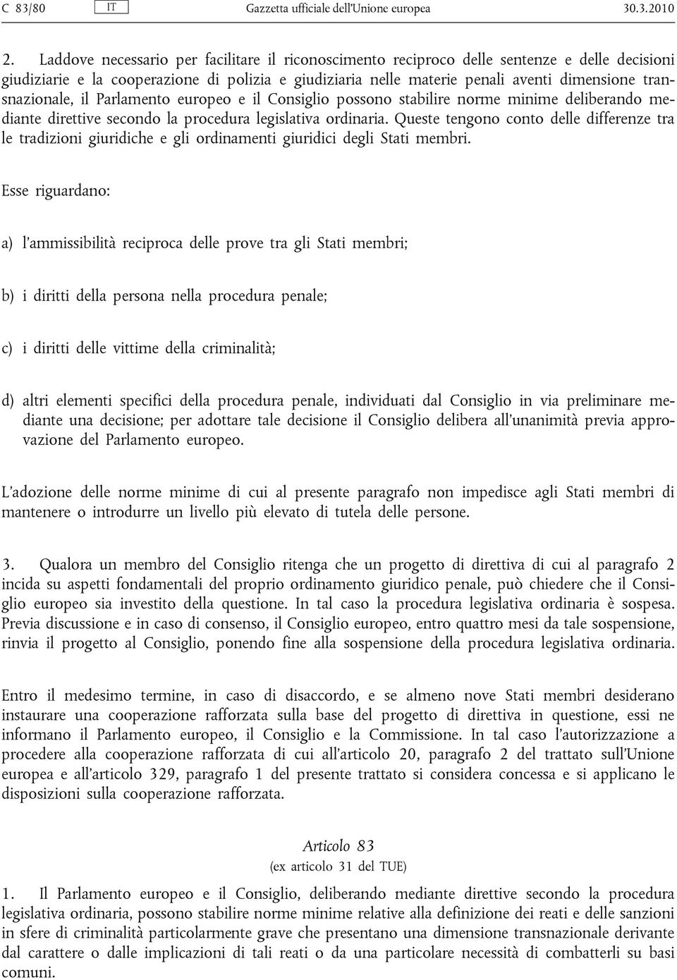 transnazionale, il Parlamento europeo e il Consiglio possono stabilire norme minime deliberando mediante direttive secondo la procedura legislativa ordinaria.