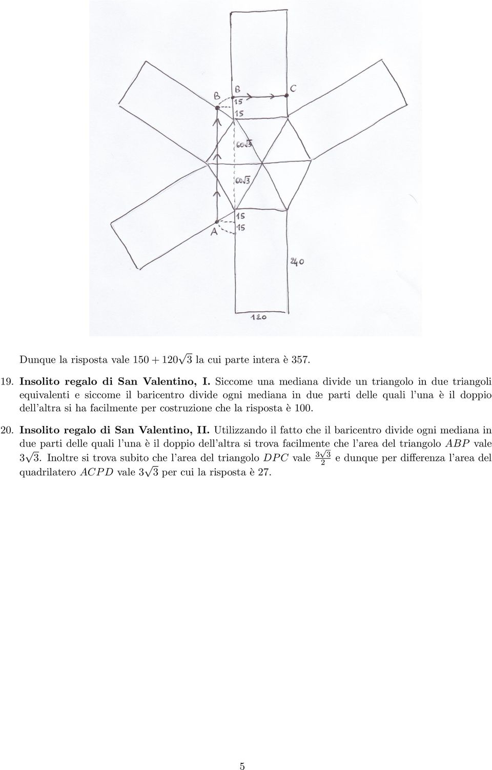 si ha facilmente per costruzione che la risposta e 00. 0. Insolito regalo di San Valentino, II.