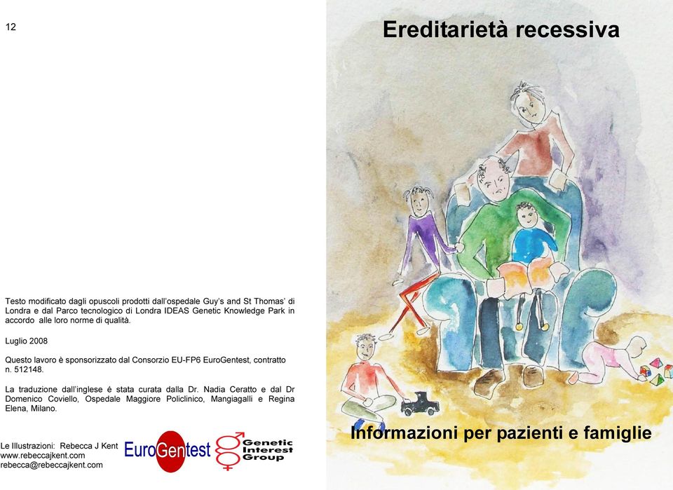 Luglio 2008 Questo lavoro è sponsorizzato dal Consorzio EU-FP6 EuroGentest, contratto n. 512148.