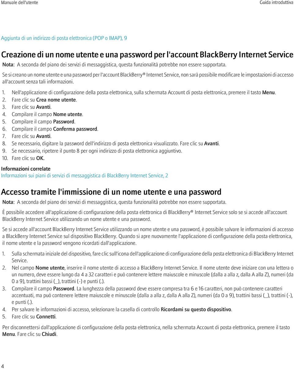 Nell'applicazione di configurazione della posta elettronica, sulla schermata Account di posta elettronica, premere il tasto Menu. 2. Fare clic su Crea nome utente. 3. Fare clic su Avanti. 4.