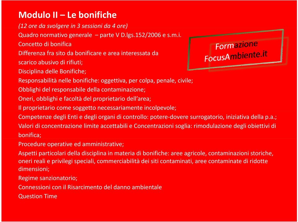 di rifiuti; Disciplina delle Bonifiche; Responsabilità nelle bonifiche: oggettiva, per colpa, p,p penale, civile; Obblighi del responsabile della contaminazione; Oneri, obblighi e facoltà del