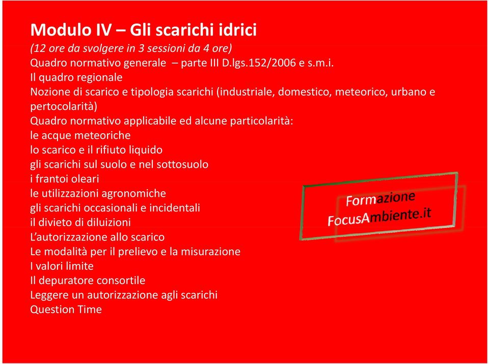 hi idrici (12 ore da svolgere in 3 sessioni ida 4 ore) Quadro normativo generale parte III D.lgs.152/2006 e s.m.i. Il quadro regionale Nozione di o e tipologia hi