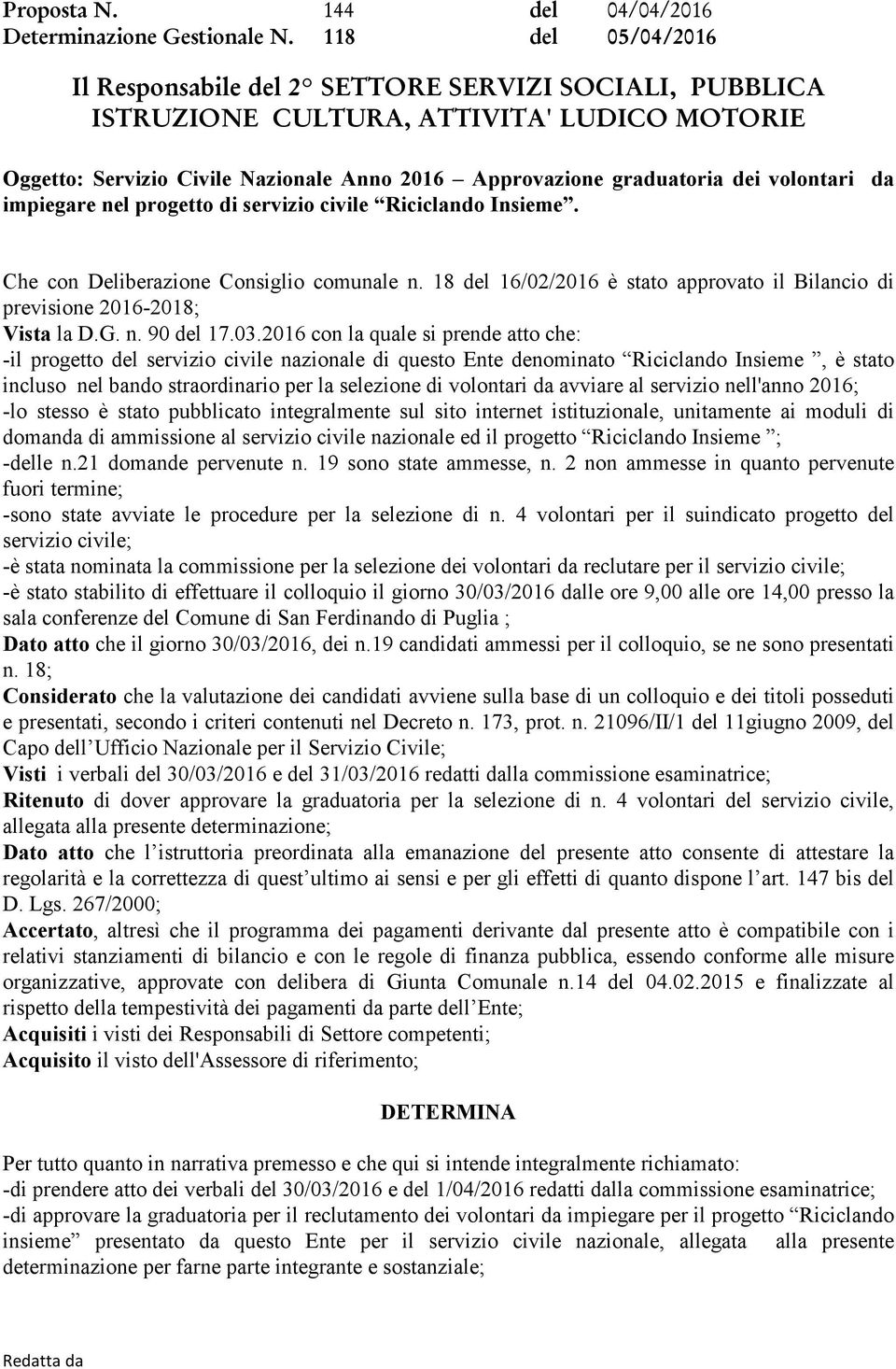 18 del 16/02/2016 è stato approvato il Bilancio di previsione 2016-2018; Vista la D.G. n. 90 del 17.03.