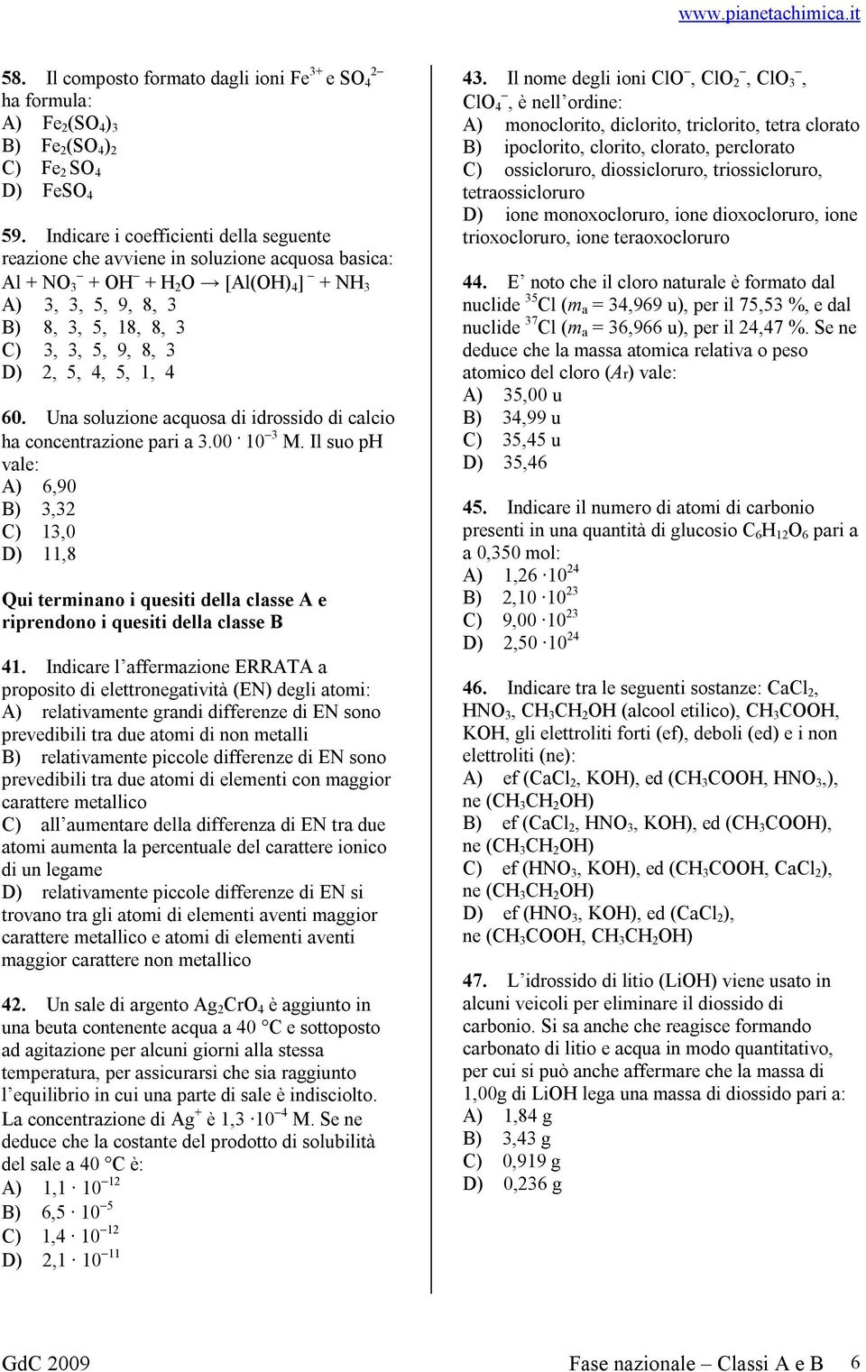 5, 4, 5, 1, 4 60. Una soluzione acquosa di idrossido di calcio ha concentrazione pari a 3.00. 10 3 M.