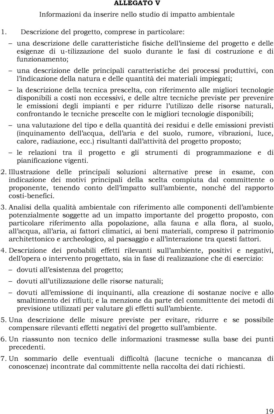 e di funzionamento; una descrizione delle principali caratteristiche dei processi produttivi, con l indicazione della natura e delle quantità dei materiali impiegati; la descrizione della tecnica