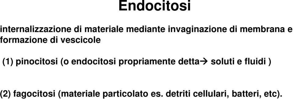 pinocitosi (o endocitosi propriamente detta soluti e fluidi